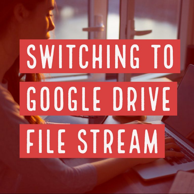 Switching to Google Drive File Stream